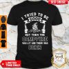 I Tried To Be Good But Then The Campfire Was Lit And There Was Beer Shirt