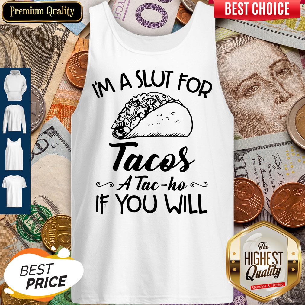 Im A Slut For Tacos Atacho If You Will Tank Top Im A Slut For Tacos Atacho If You Will Tank Top