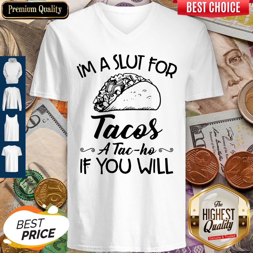 Im A Slut For Tacos Atacho If You Will V-neck Im A Slut For Tacos Atacho If You Will V-neck