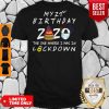 My 21st Birthday 2020 The One Where I Was In Lockdown Shirt