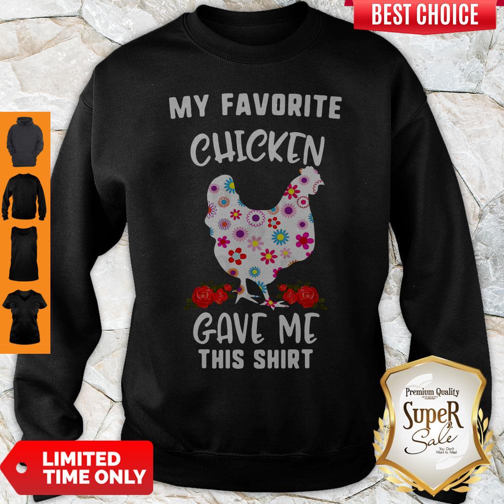 My Favorite Chicken Gave Me This Sweatshirt My Favorite Chicken Gave Me This Sweatshirt