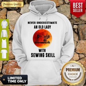Never Underestimate An Old Lady With Sewing Skill Hoodie