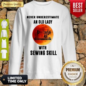 Never Underestimate An Old Lady With Sewing Skill Sweatshirt