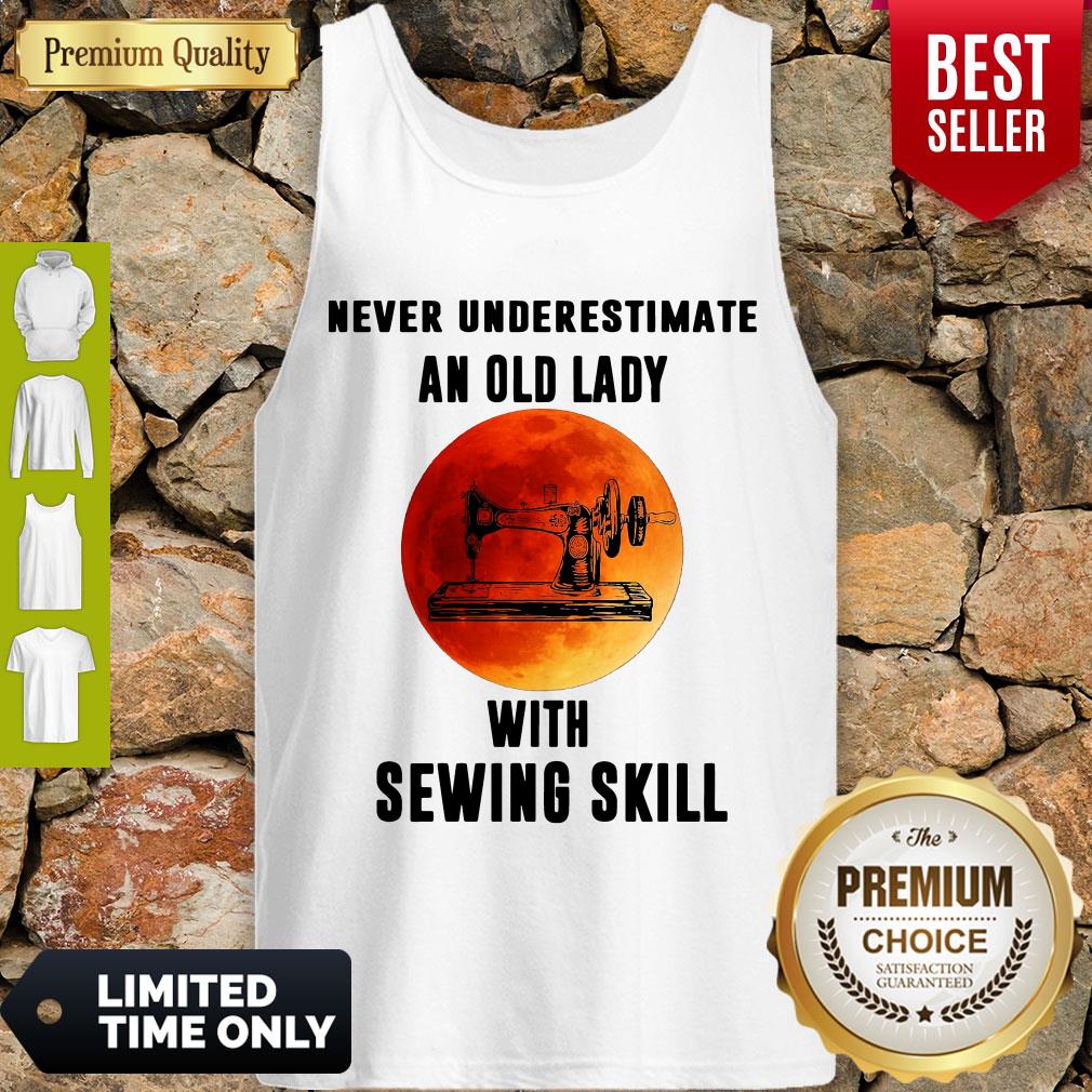 Never Underestimate An Old Lady With Sewing Skill Tank Top Never Underestimate An Old Lady With Sewing Skill Tank Top