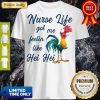 Nurse Life Got Me Feelin Like Hei Hei Shirt