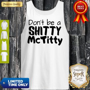 Official Dont Be A Shitty McTitty Tank Top