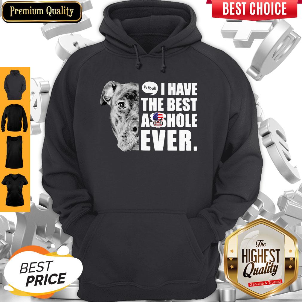 Pitbull I Have The Best Asshole Ever American Flag Hoodie Pitbull I Have The Best Asshole Ever American Flag Hoodie