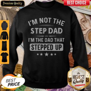 Premium Im Not The Step Dad Sweatshirt