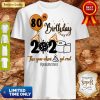 80th Birthday 2020 The Year When Shit Got Real Quarantined Coronavirus Toilet Paper Shirt