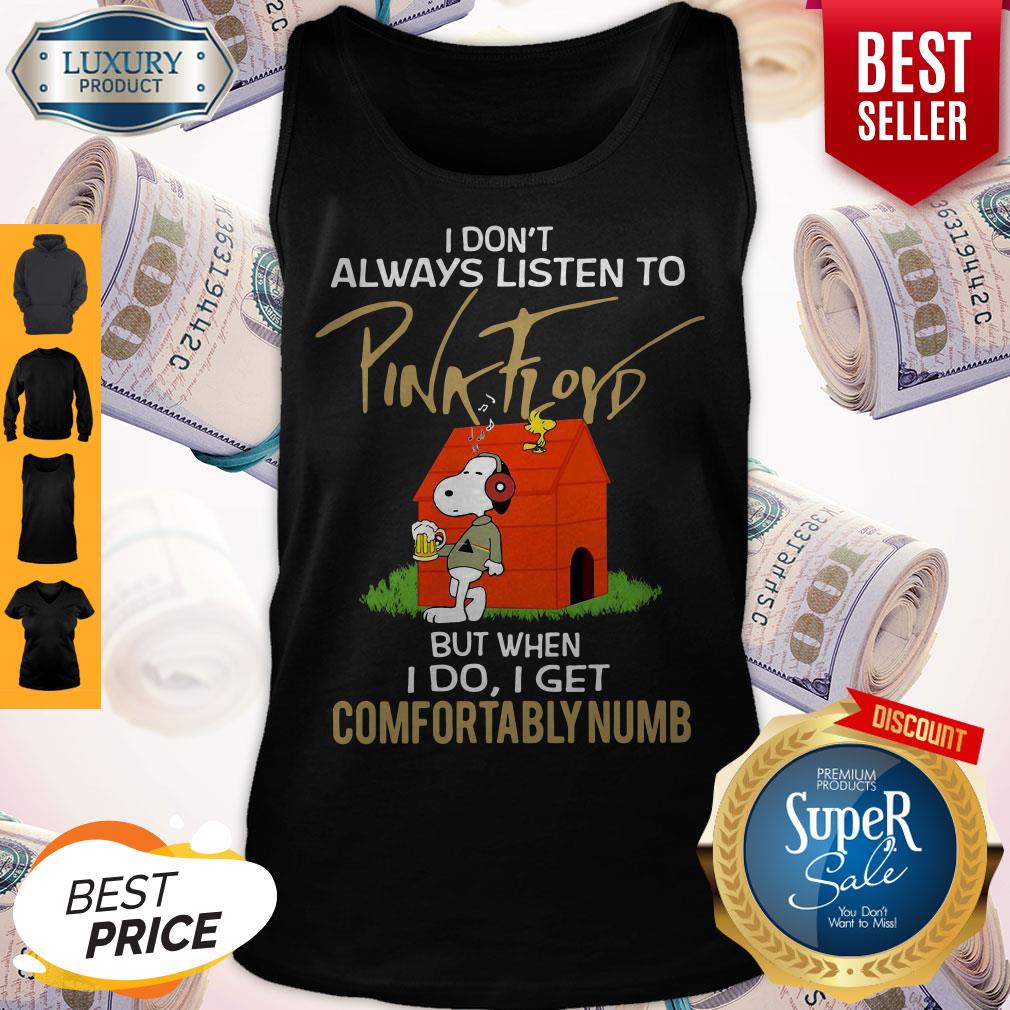 Snoopy I Don’t Always Listen To Pink Floyd But When I Do I Get Comfortably Numb Tank Top Snoopy I Don’t Always Listen To Pink Floyd But When I Do I Get Comfortably Numb Tank Top