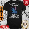 Stitch You Smell Like Drama And A Headache Please Get Away From Me Shirt