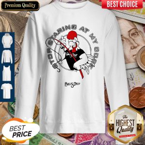 Stop Staring At My Cock Rooster Balls Deep Sweatshirt