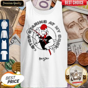 Stop Staring At My Cock Rooster Balls Deep Tank Top