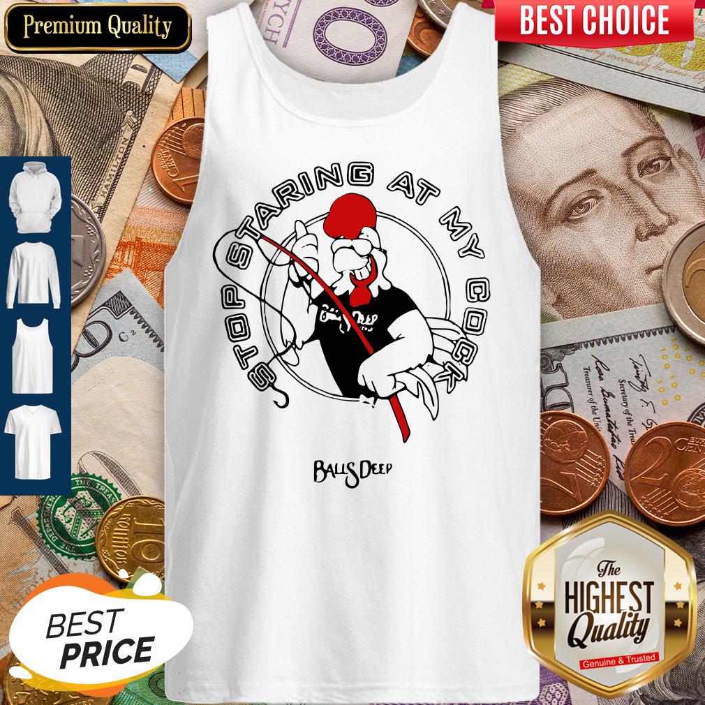 Stop Staring At My Cock Rooster Balls Deep Tank Top Stop Staring At My Cock Rooster Balls Deep Tank Top