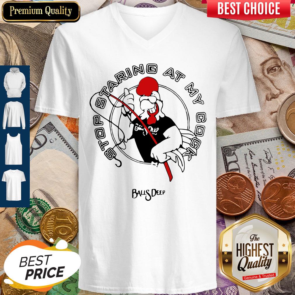 Stop Staring At My Cock Rooster Balls Deep V-neck Stop Staring At My Cock Rooster Balls Deep V-neck