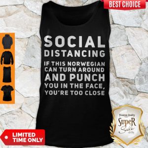 Social Distancing If This Norwegian Can Turn Around And Punch You In The Face You're Too Close Tank Top