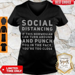 Social Distancing If This Norwegian Can Turn Around And Punch You In The Face You're Too Close V-neck