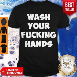 Wash Your Fucking Hands Shirt