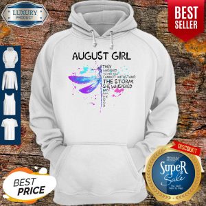 August Girl They Whispered To Her You Cannot Withstand The Storm She Whispered Hoodie