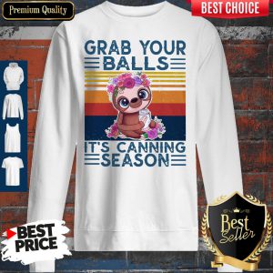 Baby Sloth Grab Your Balls It's Canning Season Vintage Sweatshirt