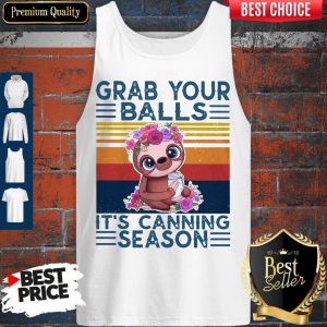 Baby Sloth Grab Your Balls It's Canning Season Vintage Tank Top