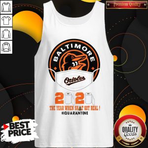 Baltimore Orioles 2020 The Year When Shit Got Real Quarantined Tank Top
