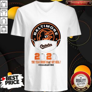 Baltimore Orioles 2020 The Year When Shit Got Real Quarantined V-neck