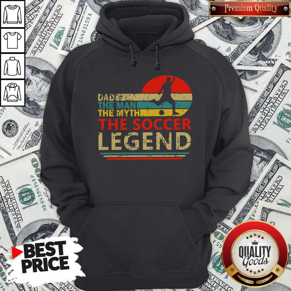 Dad The Man The Myth The Soccer Legend Vintage Hoodie Dad The Man The Myth The Soccer Legend Vintage Hoodie