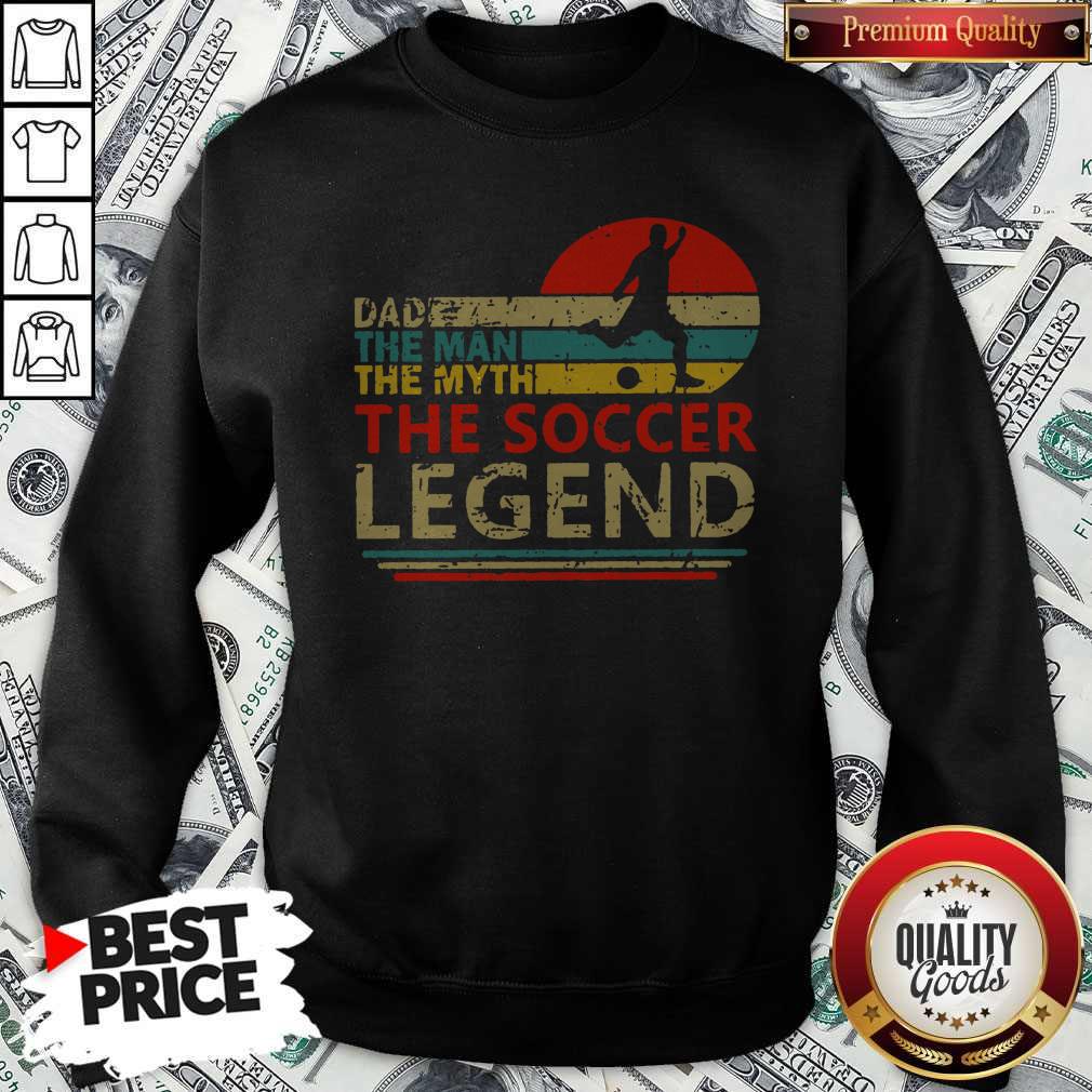 Dad The Man The Myth The Soccer Legend Vintage Sweatshirt Dad The Man The Myth The Soccer Legend Vintage Sweatshirt
