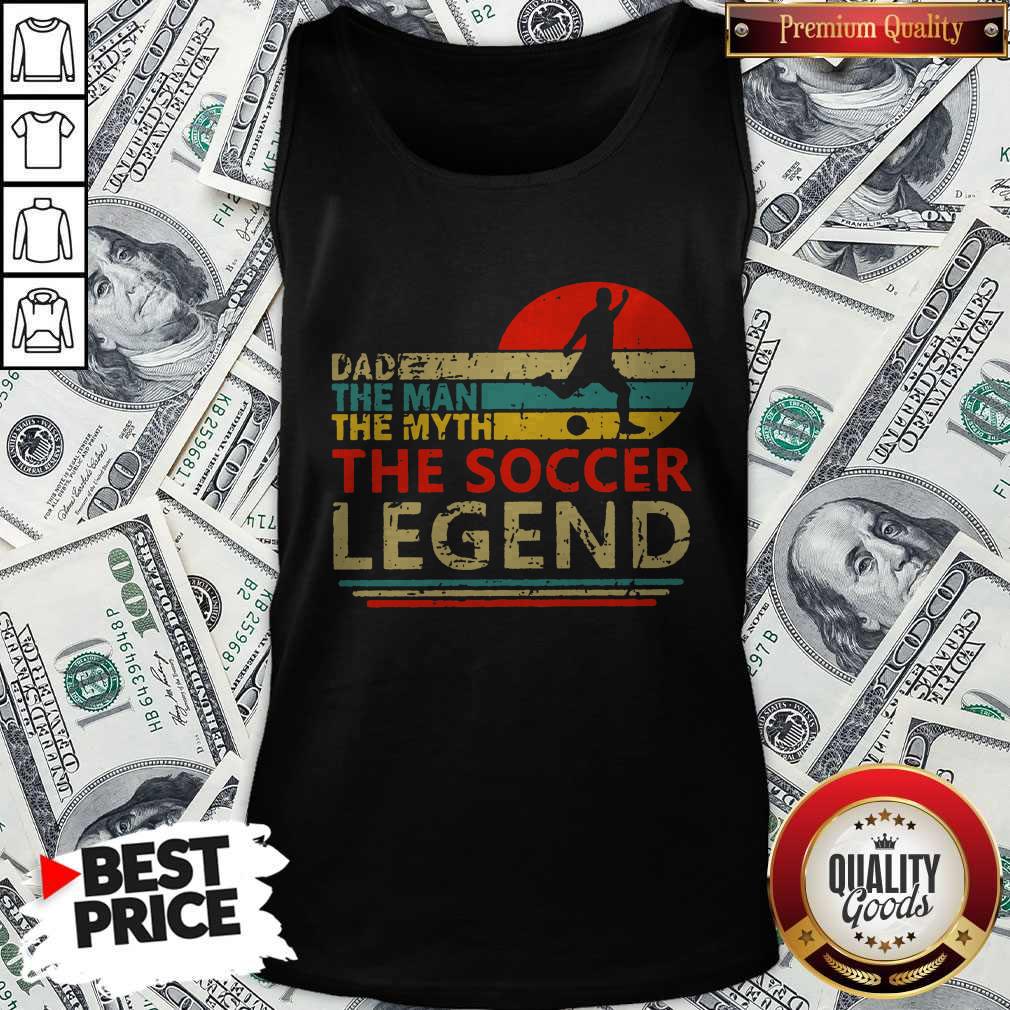Dad The Man The Myth The Soccer Legend Vintage Tank Top Dad The Man The Myth The Soccer Legend Vintage Tank Top