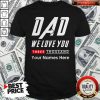 Dad We Love You Three Thousand Your Names Here Shirt