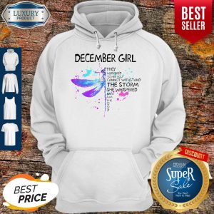 December Girl They Whispered To Her You Cannot Withstand The Storm She Whispered Hoodie