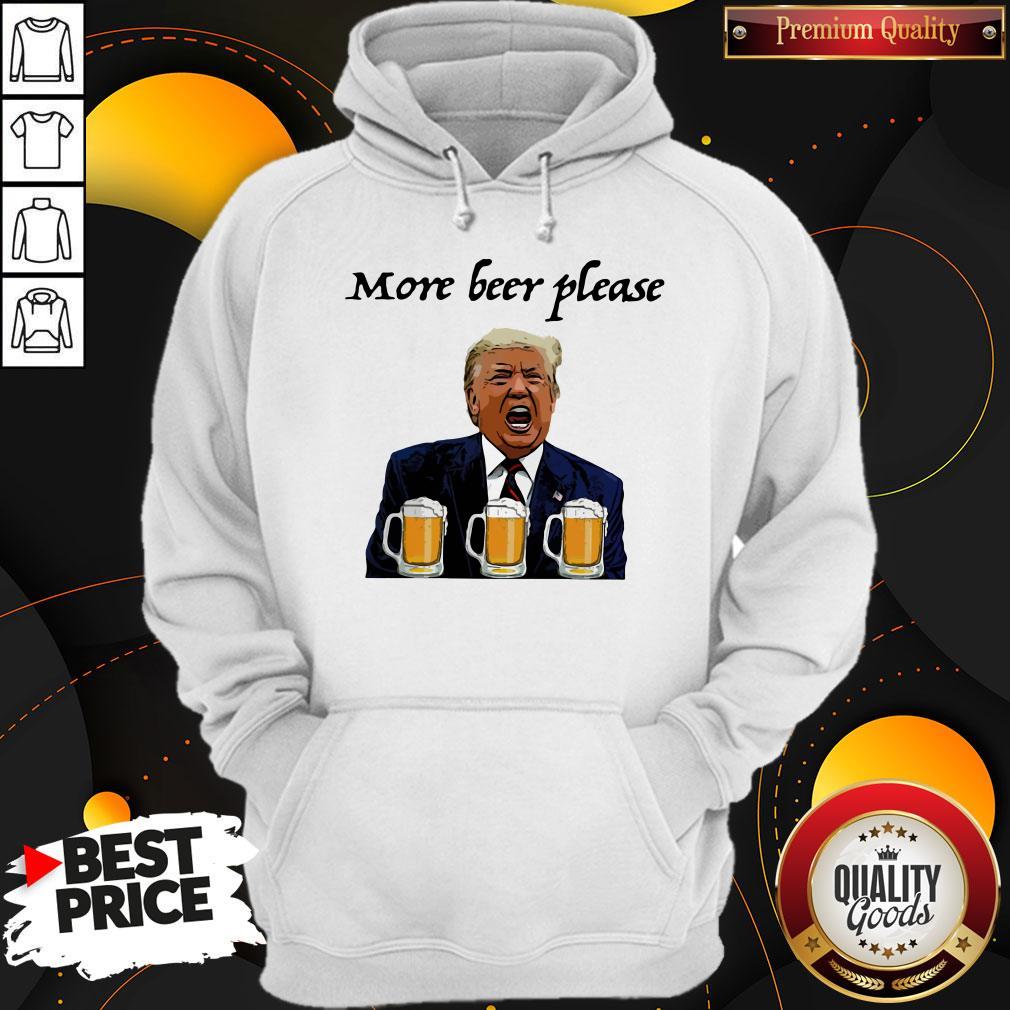 Donald Trump More Beer Please Hoodie Donald Trump More Beer Please Hoodie