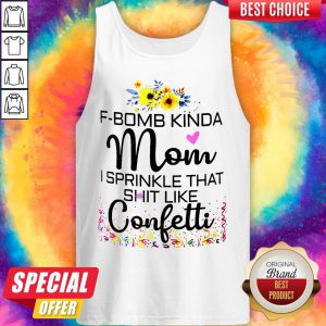 F-bomb Kinda Mom I Sprinkle That Shit Like Confetti Tank Top