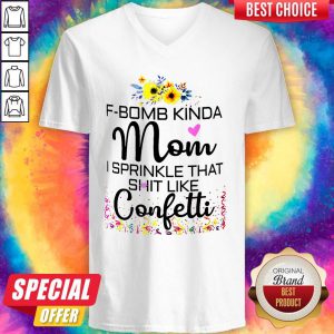 F-bomb Kinda Mom I Sprinkle That Shit Like Confetti V-neck