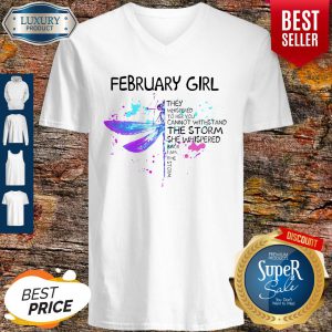 February Girl They Whispered To Her You Cannot Withstand The Storm She Whispered V-neck