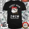 Ferret Mom 2020 Quarantined Shirt