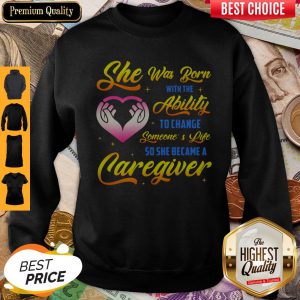 Funny Caregiver She Was Born With Ability Sweatshirt