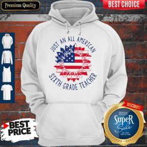 Funny Just An All American Sixth Grade Teacher Hoodie