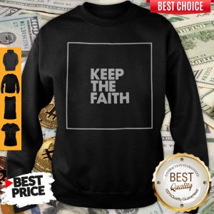Funny Keep The Faith Sweatshirt
