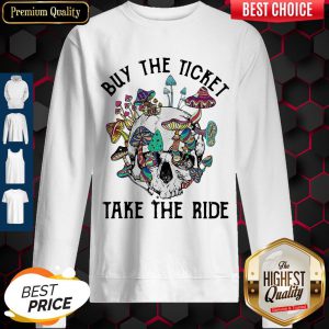 Funny Skull Buy The Ticket Take The Ride Mushroom Sweatshirt