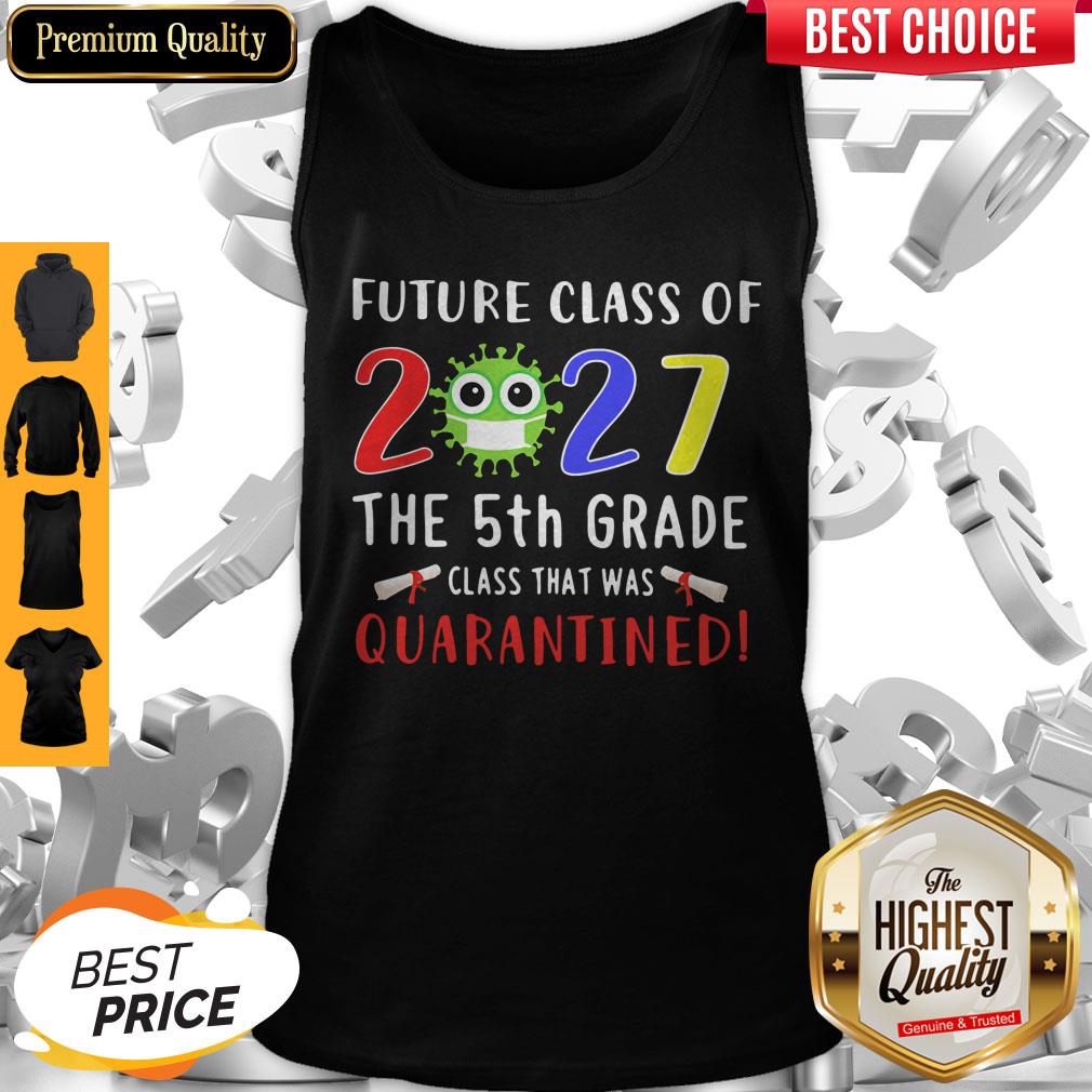 Future Class Of 2027 Covid-19 The 5th Grade Class That Was Quarantined Tank Top Future Class Of 2027 Covid-19 The 5th Grade Class That Was Quarantined Tank Top