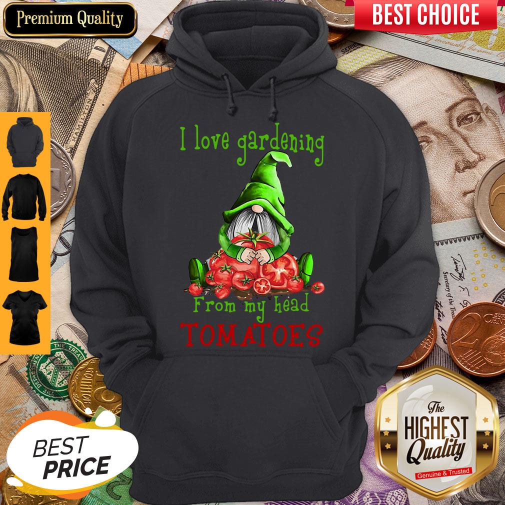 Gnomes I Love Gardening From My Head Tomatoes Hoodie Gnomes I Love Gardening From My Head Tomatoes Hoodie