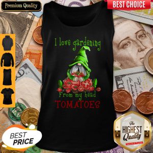 Gnomes I Love Gardening From My Head Tomatoes Tank Top