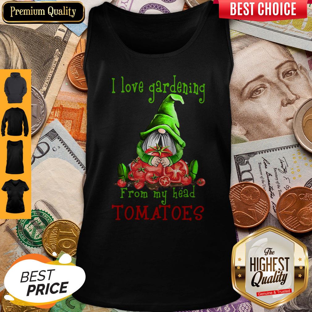 Gnomes I Love Gardening From My Head Tomatoes Tank Top Gnomes I Love Gardening From My Head Tomatoes Tank Top