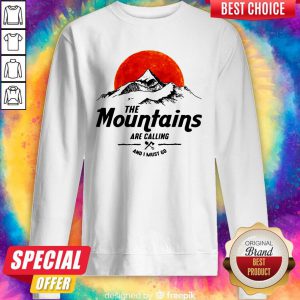 Hiking The Mountains Are Calling And I Must Go Sunshine Sweatshirt