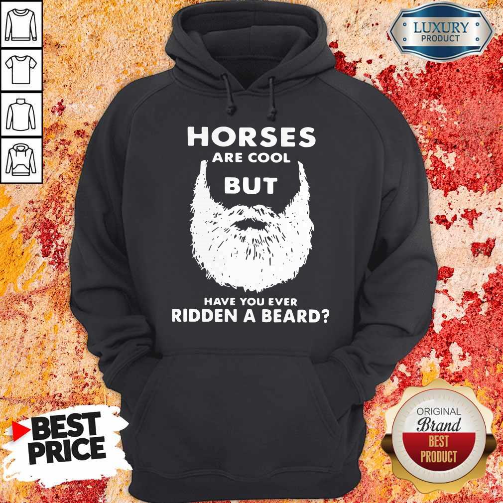 Horses Are Cool But Have You Ever Ridden A Beard Hoodie Horses Are Cool But Have You Ever Ridden A Beard Hoodie