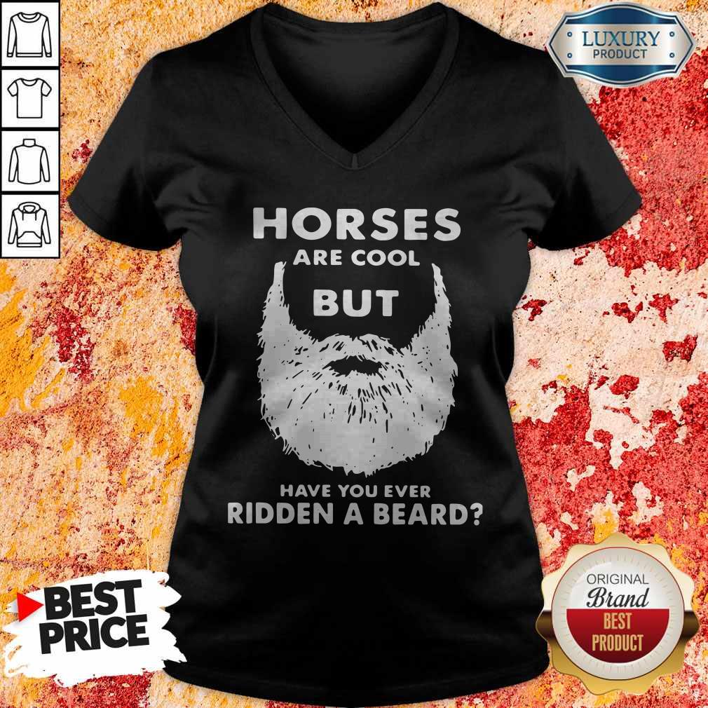 Horses Are Cool But Have You Ever Ridden A Beard V-neck Horses Are Cool But Have You Ever Ridden A Beard V-neck