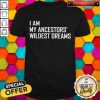 I Am My Ancestors Wildest Dreams T-Shirt