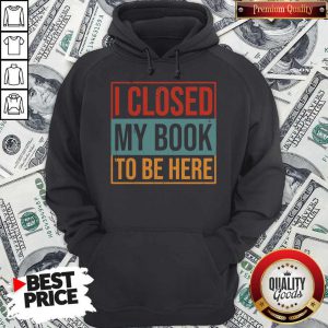 I Closed My Book To Be Here Vintage Hoodie